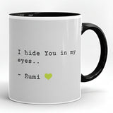 I hide You in my eyes Rumi Printed High Quality Premium Ceramic 250ml Mug